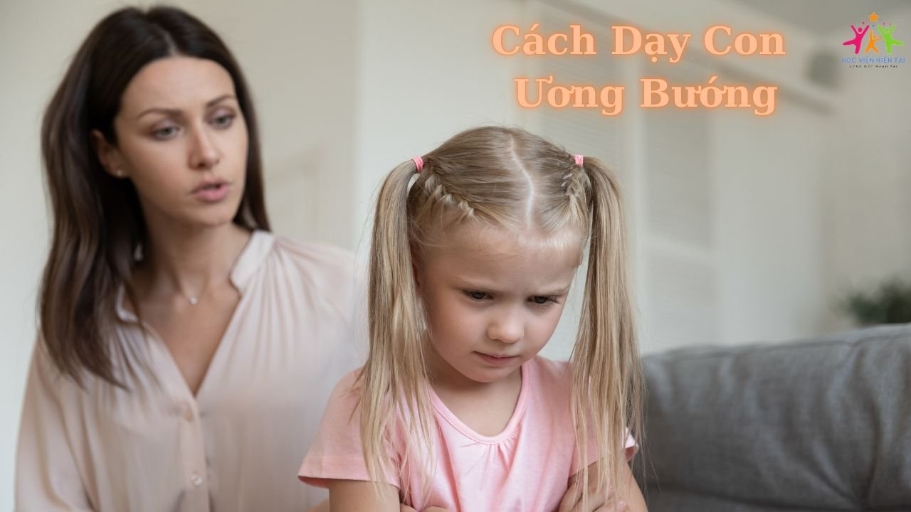 Cách dạy con ương bướng